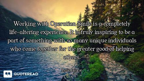 Working with Operation Smile is a Working with Operation Smile is a completely life-altering experience. It is truly inspiring to be a...