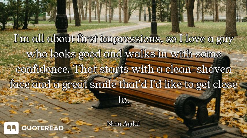 I'm all about first impressions, so I love a guy who looks good and walks in with some confidence. T...