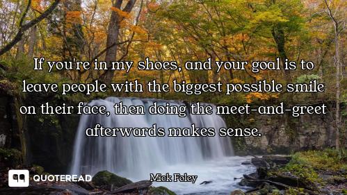 If you're in my shoes, and your goal is to leave people with the biggest possible smile on their fac...