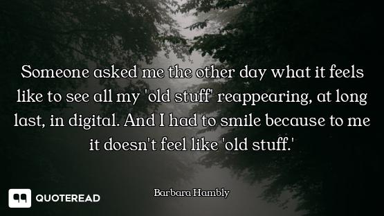 Someone asked me the other day what it feels like to see all my 'old stuff' reappearing, at long las...