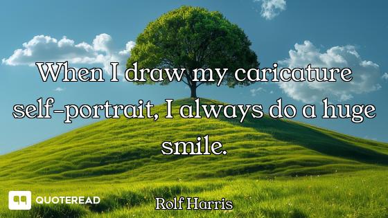 When I draw my caricature self-portrait, I always do a huge smile.