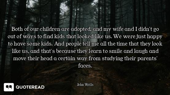 Both of our children are adopted, and my wife and I didn't go out of ways to find kids that looked l...
