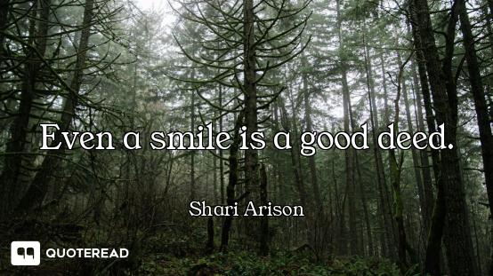 Even a smile is a good deed.