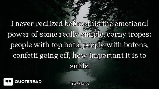 I never realized before this the emotional power of some really simple, corny tropes: people with to...