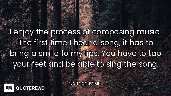 I enjoy the process of composing music. The first time I hear a song, it has to bring a smile to my...