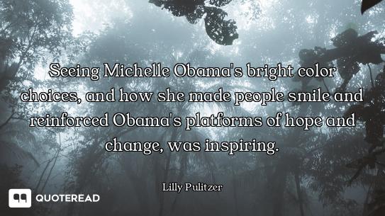 Seeing Michelle Obama's bright color choices, and how she made people smile and reinforced Obama's p...