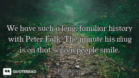 We have such a long, familiar history with Peter Falk. The minute his mug is on that screen people s...