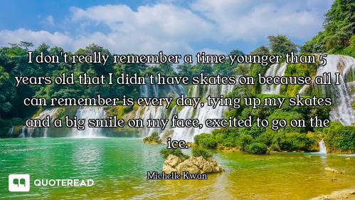 I don't really remember a time younger than 5 years old that I didn't have skates on because all I c...