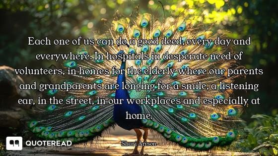 Each one of us can do a good deed, every day and everywhere. In hospitals in desperate need of volun...