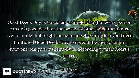 Good Deeds Day is based on a simple idea that every person can do a good deed for the benefit of oth...
