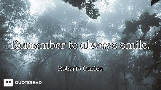 Remember to always smile.