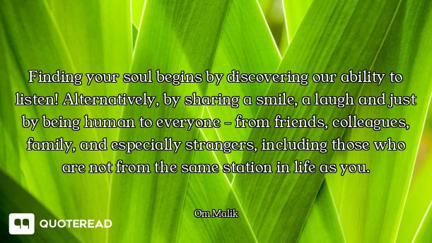 Finding your soul begins by discovering our ability to listen! Alternatively, by sharing a smile, a...