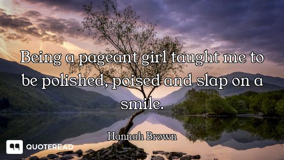 Being a pageant girl taught me to be polished, poised and slap on a smile.
