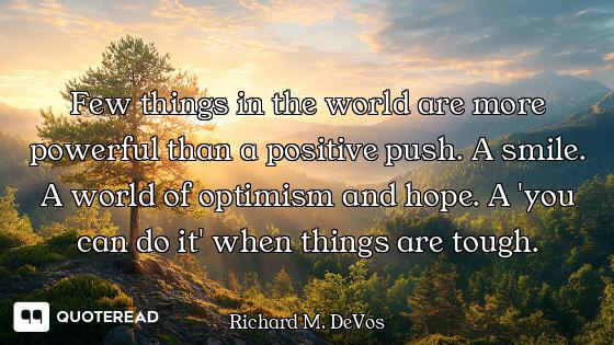Few things in the world are more powerful than a positive push. A smile. A world of optimism and hop...