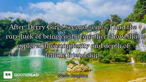 After 'Derry Girls' second series, I had the rare luck of being cast in another show that explored t...