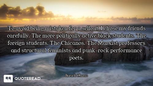 To avoid being mistaken for a sellout, I chose my friends carefully. The more politically active bla...