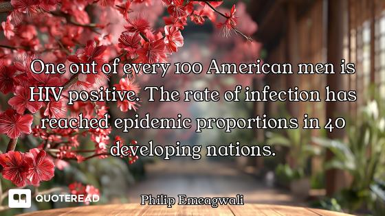 One out of every 100 American men is HIV positive. The rate of infection has reached epidemic propor...
