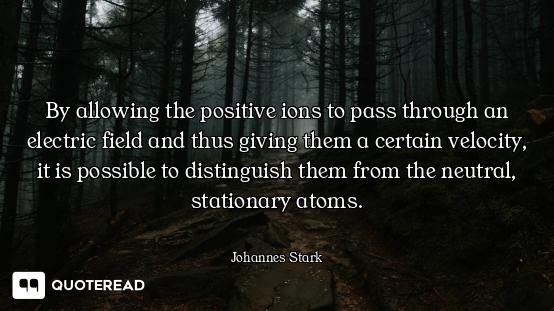 By allowing the positive ions to pass through an electric field and thus giving them a certain veloc...