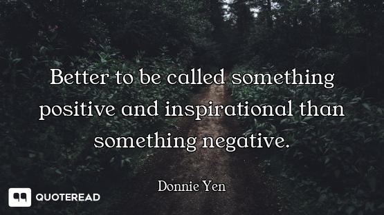 Better to be called something positive and inspirational than something negative.