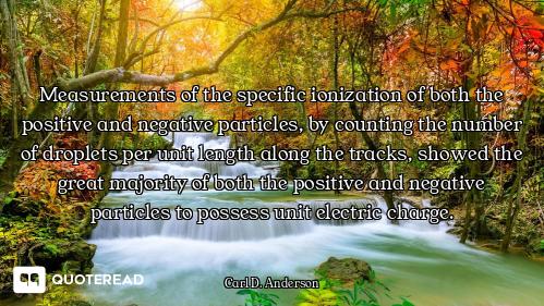 Measurements of the specific ionization of both the positive and negative particles, by counting the...