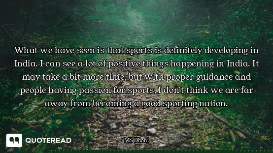 What we have seen is that sports is definitely developing in India. I can see a lot of positive thin...