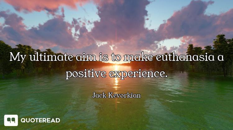 My ultimate aim is to make euthanasia a positive experience.
