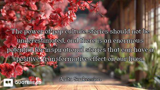 The power of pop culture stories should not be underestimated, and there is an enormous potential fo...