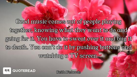 Good music comes out of people playing together, knowing what they want to do and going for it. You...