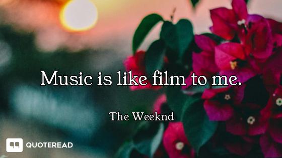 Music is like film to me.