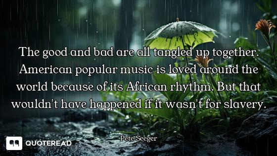 The good and bad are all tangled up together. American popular music is loved around the world becau...