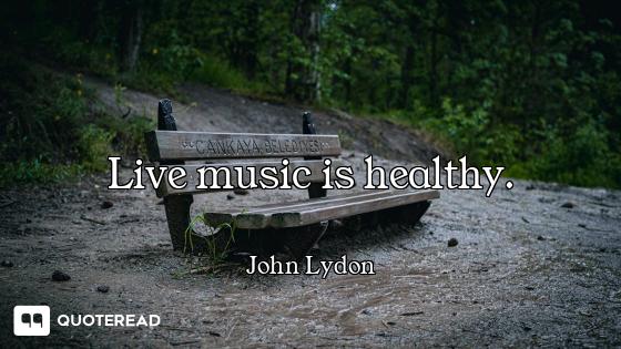 Live music is healthy.