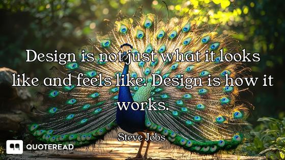 Design is not just what it looks like and feels like. Design is how it works.