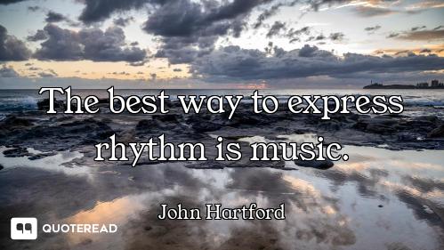 The best way to express rhythm is music.