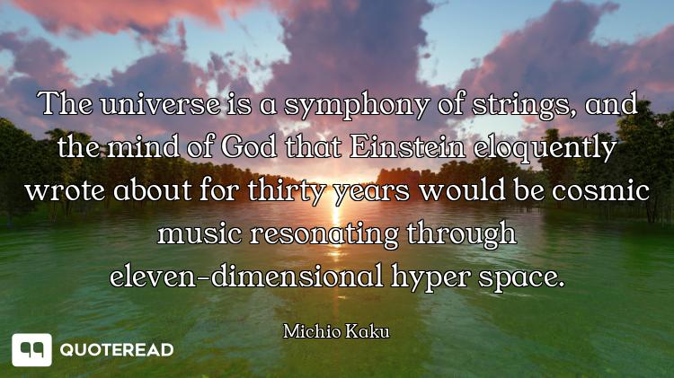 The universe is a symphony of strings, and the mind of God that Einstein eloquently wrote about for...