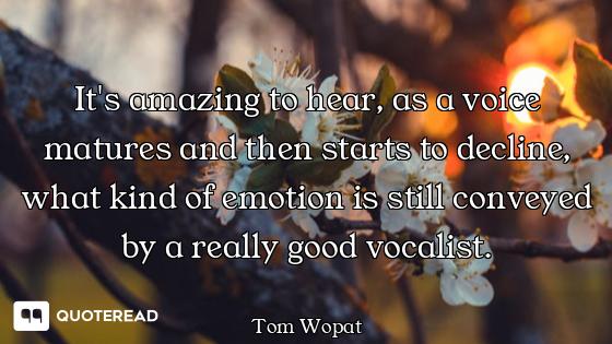 It's amazing to hear, as a voice matures and then starts to decline, what kind of emotion is still c...