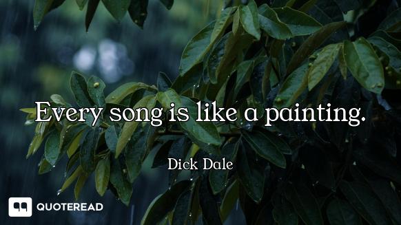 Every song is like a painting.