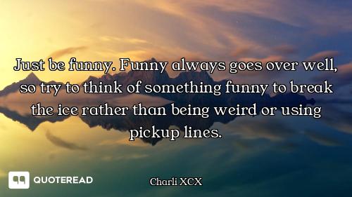 Just be funny. Funny always goes over well, so try to think of something funny to break the ice rath...