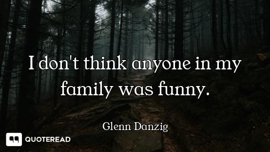 I don't think anyone in my family was funny.