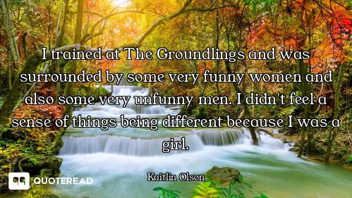 I trained at The Groundlings and was surrounded by some very funny women and also some very unfunny...