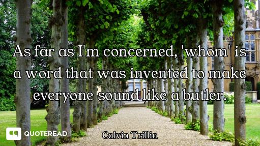 As far as I'm concerned, 'whom' is a word that was invented to make everyone sound like a butler.