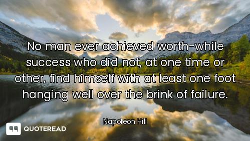 No man ever achieved worth-while success who did not, at one time or other, find himself with at lea...