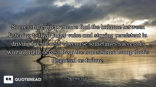 Successful entrepreneurs find the balance between listening to their inner voice and staying persist...
