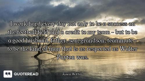 I work hard every day not only to be a success on the football field and a credit to my team - but t...