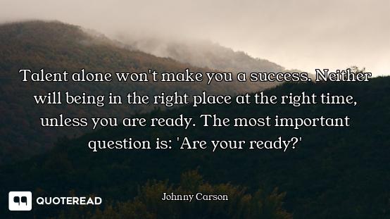 Talent alone won't make you a success. Neither will being in the right place at the right time, unle...