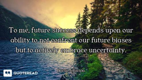 To me, future success depends upon our ability to not confront our future biases but to actively emb...
