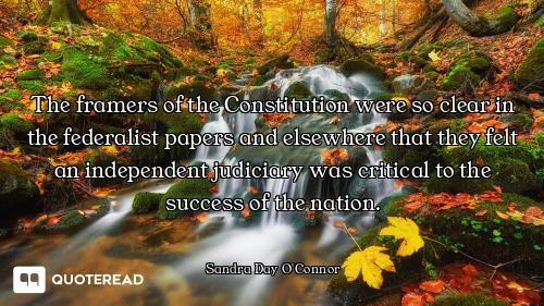 The framers of the Constitution were so clear in the federalist papers and elsewhere that they felt...