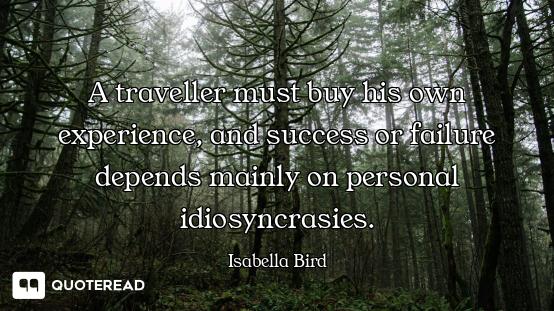 A traveller must buy his own experience, and success or failure depends mainly on personal idiosyncr...