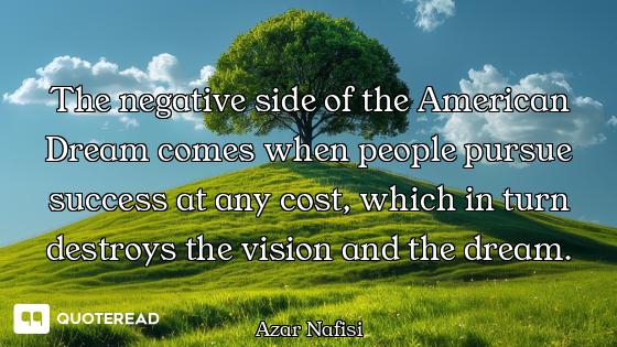 The negative side of the American Dream comes when people pursue success at any cost, which in turn...