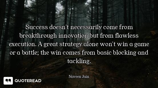 Success doesn't necessarily come from breakthrough innovation but from flawless execution. A great s...