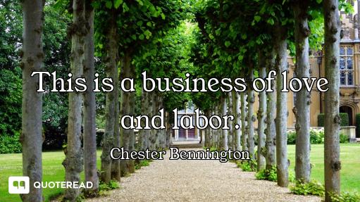 This is a business of love and labor.